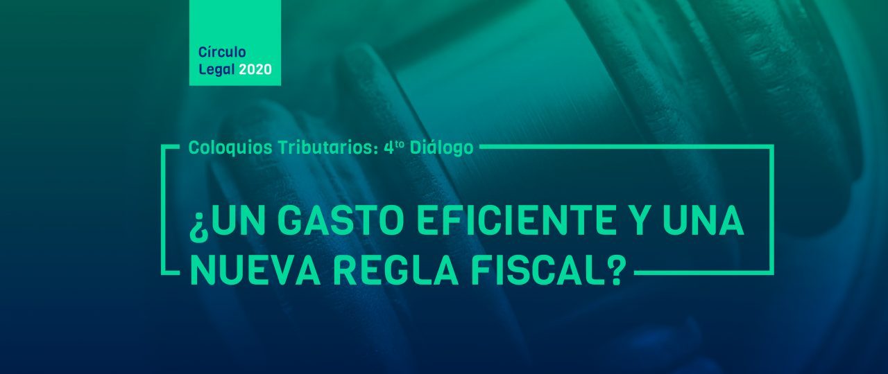 Revive COLOQUIOS TRIBUTARIOS: 4to diálogo – ¿Un gasto eficiente y una nueva regla fiscal?